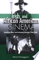 Irish and African American cinema : identifying others and performing identities, 1980-2000 /