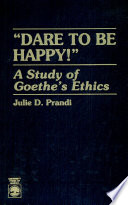 "Dare to be happy!" : a study of Goethe's ethics /