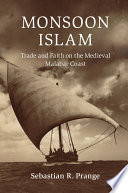 Monsoon Islam : trade and faith on the medieval Malabar Coast /