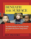 Beneath the surface : the hidden realities of teaching culturally and linguistically diverse young learners, K-6 /