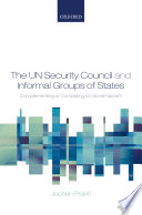 The UN Security Council and informal groups of states : complementing or competing for governance? /