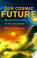 Our cosmic future : humanity's fate in the universe /