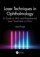 Laser techniques in ophthalmology : a guide to YAG and photothermal laser treatments in clinic /