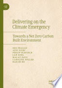 Delivering on the Climate Emergency : Towards a Net Zero Carbon Built Environment /