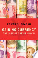 Gaining currency : the rise of the renminbi /