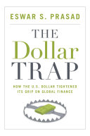 The dollar trap : how the U.S. dollar tightened its grip on global finance /