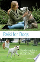 Reiki for dogs : using spiritual energy to heal and vitalize man's best friend /