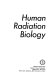 Human radiation biology /