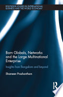 Born globals, networks and the large multinational enterprise : insights from Bangalore and beyond /