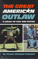 The great American outlaw : a legacy of fact and fiction /