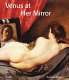 Venus at her mirror : Velázquez and the art of nude painting /