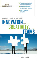 Manager's guide to fostering innovation and creativity in teams /