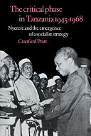 The critical phase in Tanzania, 1945-1968 : Nyerere and the emergence of a socialist strategy /