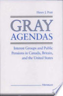 Gray agendas : interest groups and public pensions in Canada, Britain, and the United States /