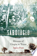 Sabotaged : dreams of utopia in Texas /