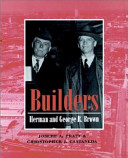Builders : Herman and George R. Brown /
