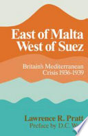 East of Malta, west of Suez : Britain's Mediterranean crisis, 1936-1939 /