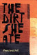 The dirt she ate : selected and new poems /
