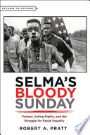 Selma's Bloody Sunday : protest, voting rights, and the struggle for racial equality /