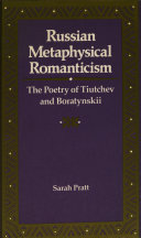 Russian metaphysical romanticism : the poetry of Tiutchev and Boratynskii /