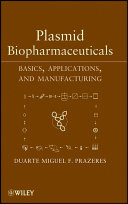 Plasmid biopharmaceuticals : basics, applications, and manufacturing /