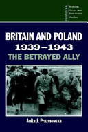 Britain and Poland, 1939-1943 : the betrayed ally /