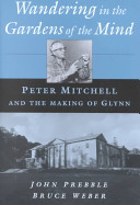 Wandering in the gardens of the mind : Peter Mitchell and the making of Glynn /