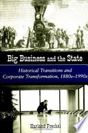 Big business and the state : historical transitions and corporate transformation, 1880s-1990s /