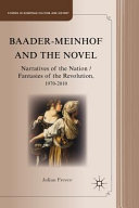 Baader-Meinhof and the novel : narratives of the nation, fantasies of the Revolution, 1970-2010 /