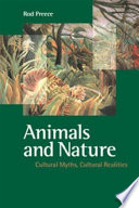 Animals and nature : cultural myths, cultural realities /