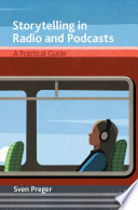 Storytelling in Radio and Podcasts : A Practical Guide /