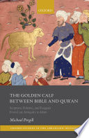 The golden calf between Bible and Qur'an : scripture, polemic, and exegesis from Late Antiquity to Islam /