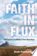Faith in flux : Pentecostalism and mobility in rural Mozambique /