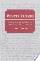 Winter friends : women growing old in the new Republic, 1785-1835 /