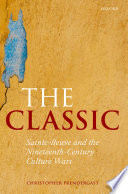 The classic : Sainte-Beuve and the nineteenth-century culture wars /