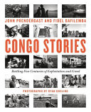 Congo stories : battling five centuries of exploitation and greed /