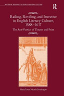 Railing, reviling, and invective in English literary culture, 1588-1617 : the anti-poetics of theater and print /