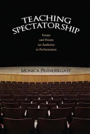 Teaching spectatorship : essays and poems on audience in performance /