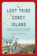 The lost tribe of Coney Island : headhunters, Luna Park, and the man who pulled off the spectacle of the century /