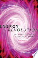 Energy revolution : the physics and the promise of efficient technology /