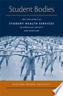 Student bodies : the influence of student health services in American society & medicine /