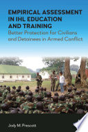 EMPIRICAL ASSESSMENT IN IHL EDUCATION AND TRAINING : better protection for civilians and detainees... in armed conflict.