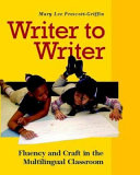 Writer to writer : fluency and craft in the multilingual classroom /