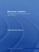 Muscular Judaism : the Jewish body and the politics of regeneration /