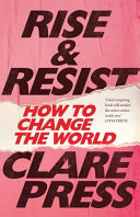 Rise & resist : how to change the world /