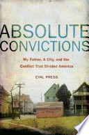 Absolute convictions : my father, a city, and the conflict that divided America /