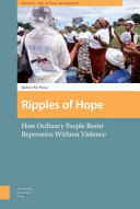 Ripples of hope : how ordinary people resist repression without violence /