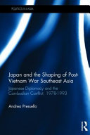 Japan and the shaping of post-Vietnam War southeast Asia : Japanese diplomacy and the Cambodian conflict, 1978-1993 /