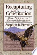 Recapturing the Constitution : race, religion, and abortion reconsidered /