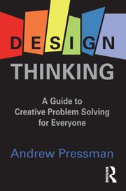 Design thinking : a guide to creative problem solving for everyone /